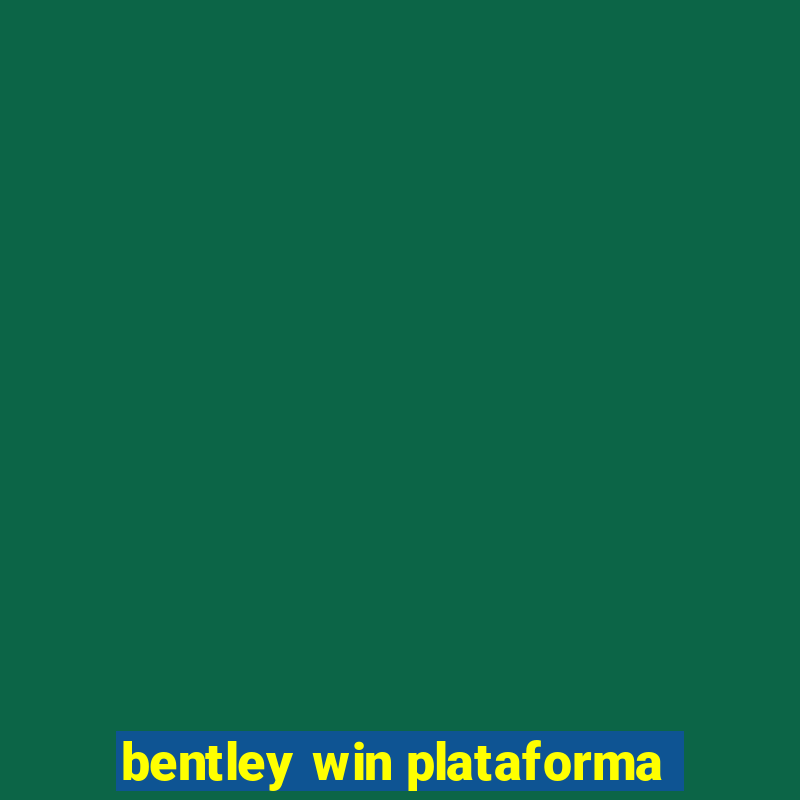 bentley win plataforma